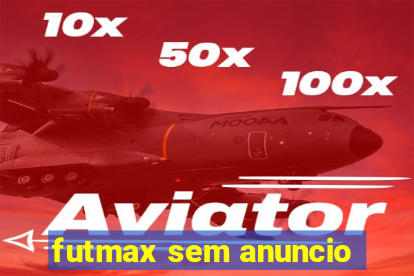 futmax sem anuncio